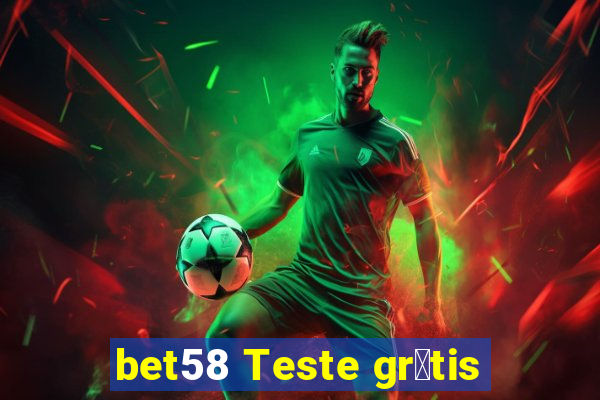 bet58 Teste gr谩tis